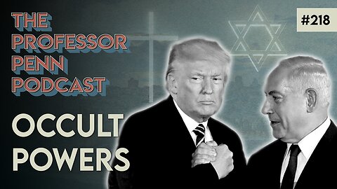Occult Powers | ZIONIST AND ADAM SCHWARZE w/ Professor Penn | EP218