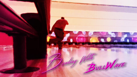 Bowling with BullWave : Episode 4