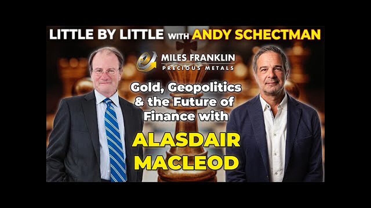 Gold, Geopolitics & the Future of Finance with Alasdair Macleod (Little By Little)