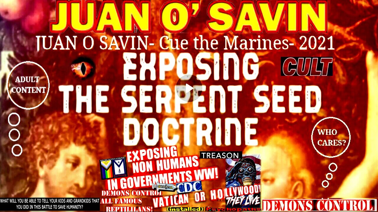 JUAN O SAVIN- EXPOSING THE SERPENT SEED DOCTRINE - Cue the Marines 2021 (compilation version)