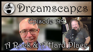 Dreamscapes Episode 199: A Rock & A Hard Place