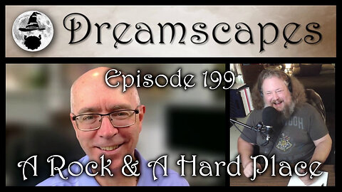 Dreamscapes Episode 199: A Rock & A Hard Place