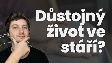 Důstojný život ve stáří: Prodlužujeme věk, ale za jakou cenu?