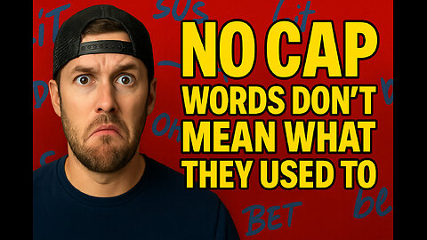 Random Thoughts - Episode 6: “No Cap, Words Don’t Mean What They Used To”