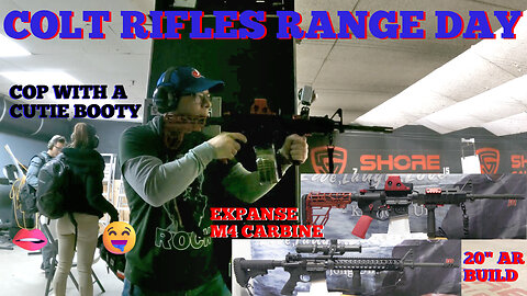 COLT AR RIFLES : EXPANSE M4 CARBINE + 20" AR BUILD : PRETTY POLICE LADY MAKES CAMEO : GUN RANGE FUN!