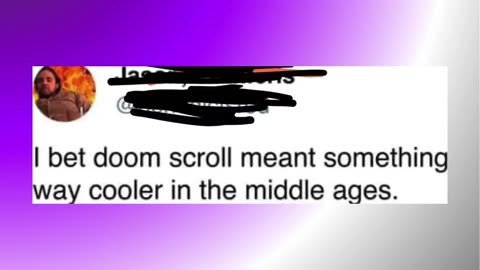 Doom Scroll In The Middle Ages :))