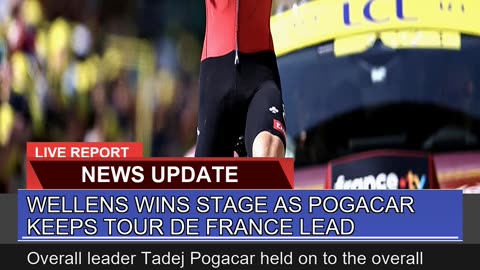 Wellens Wins Stage as Pogacar Keeps Tour De France