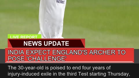 India Expect Englands Archer to Pose Challenge