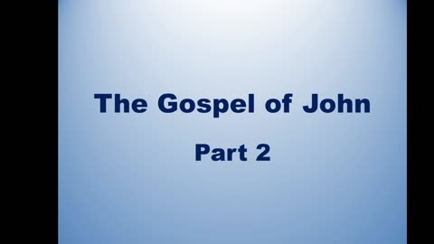 Bible Teaching: Gospel of John, Part 2
