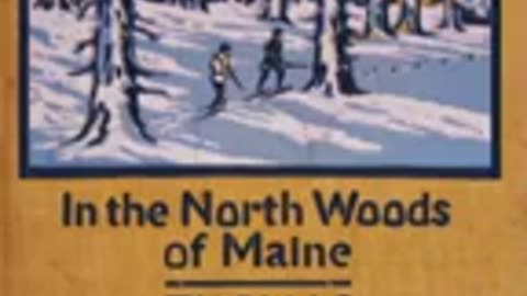 127.In the North Woods of Maine by Elmer Erwin Thomas read by KevinS Full Audio Book