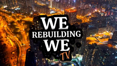 WE REBUILDING WE TELEVISION (INTRO)