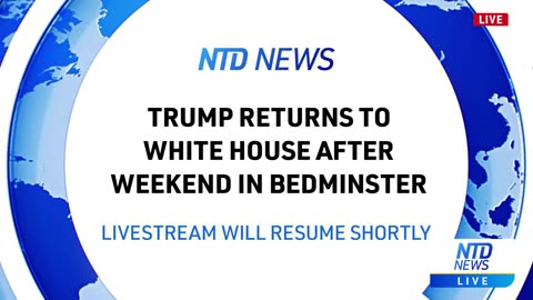 NTD - LIVE: Trump Returns to White House After Weekend in Bedminster