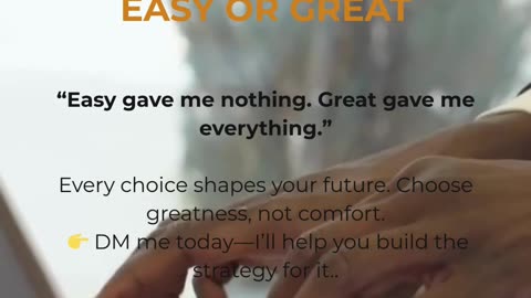 The Choice Between Easy or Great