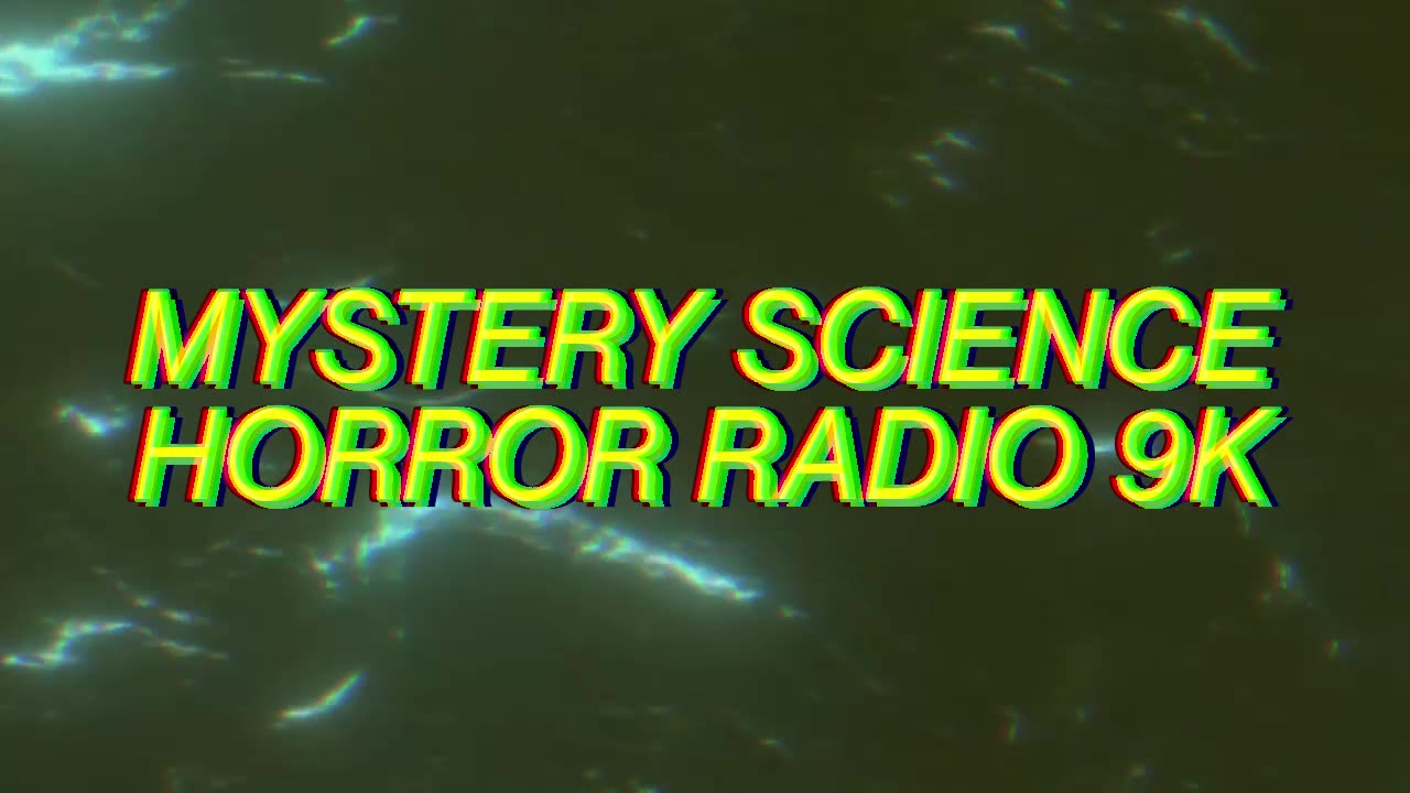 MYSTERY SCIENCE HORROR RADIO 9K - TRAILER -