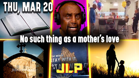 No such thing as a mother's love | JLP Thu 3-20-25