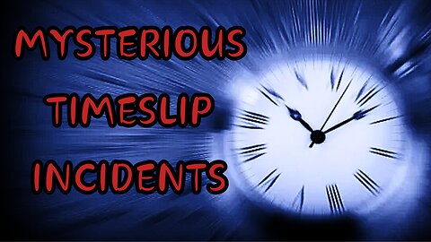 Mysterious Timeslip Incidents