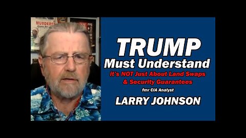 TRUMP MUST UNDERSTAND: Not just about Land Swaps /Larry Johnson & Lt Col Daniel Davis