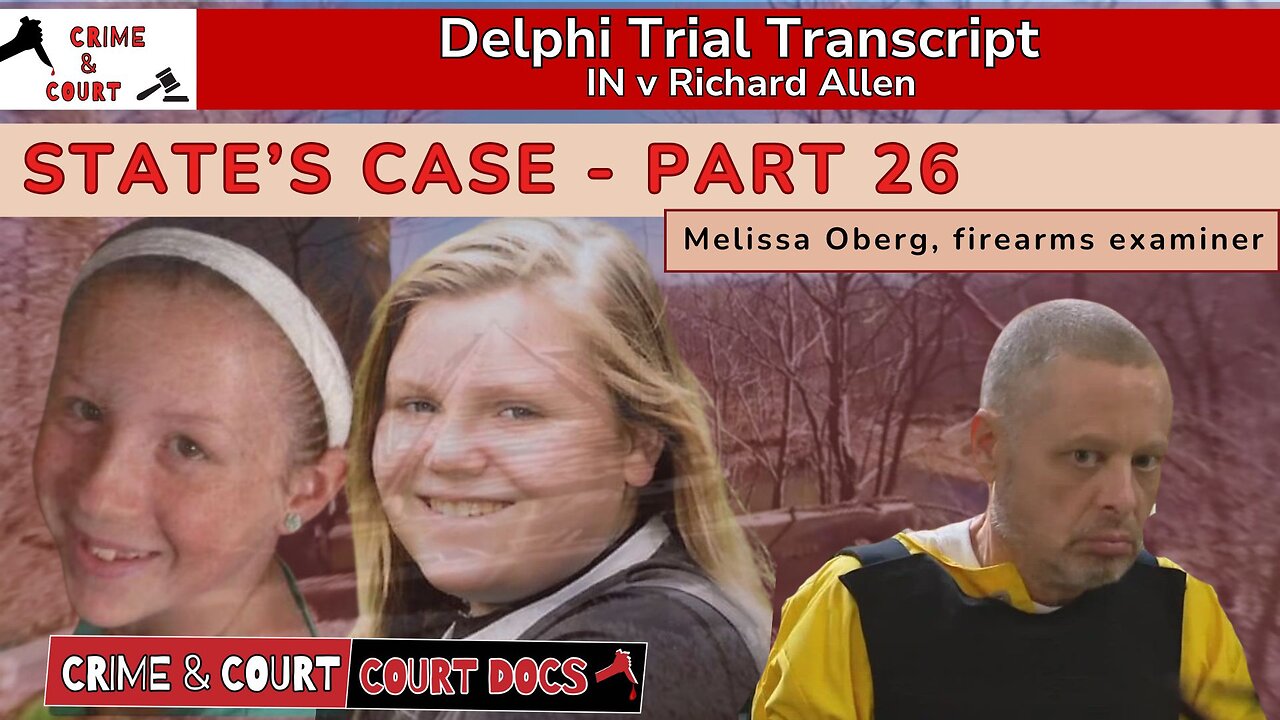 State’s Case - Part 26: Melissa Oberg, firearms examiner #DelphiTranscripts
