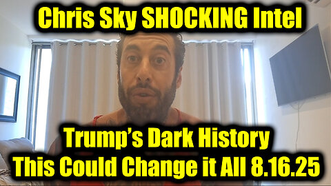 Chris Sky SHOCKING Intel 8.16.25 - Trump's Dark History, This Could Change it Al