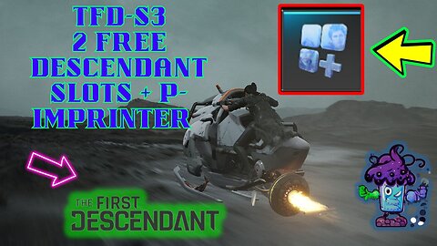TFD-Season 3-- 2 Free Descendant slots+ & Photon Imprinter