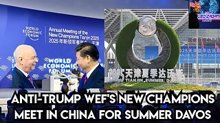ANTI-TRUMP WEF'S NEW CHAMPIONS MEET IN CHINA FOR SUMMER DAVOS