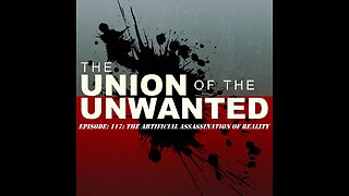 The Union Of The Unwanted: 117: The Artificial Assassination of Reality (Charlie Kirk & A.I.)