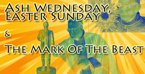 Ash Wednesday, Easter Sunday & The Mark of the Beast