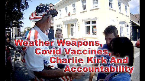 Weather Weapons, Covid Vaccines, Charlie Kirk, And Accountability