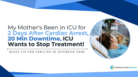 My Mother's Been in ICU for 2 Days After Cardiac Arrest,20 Min Downtime,ICU Wants to Stop Treatment!