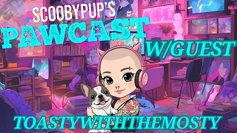 SCOOBYPUP'S PAWCAST EP. 26 W/ Guest Toastywiththemosty