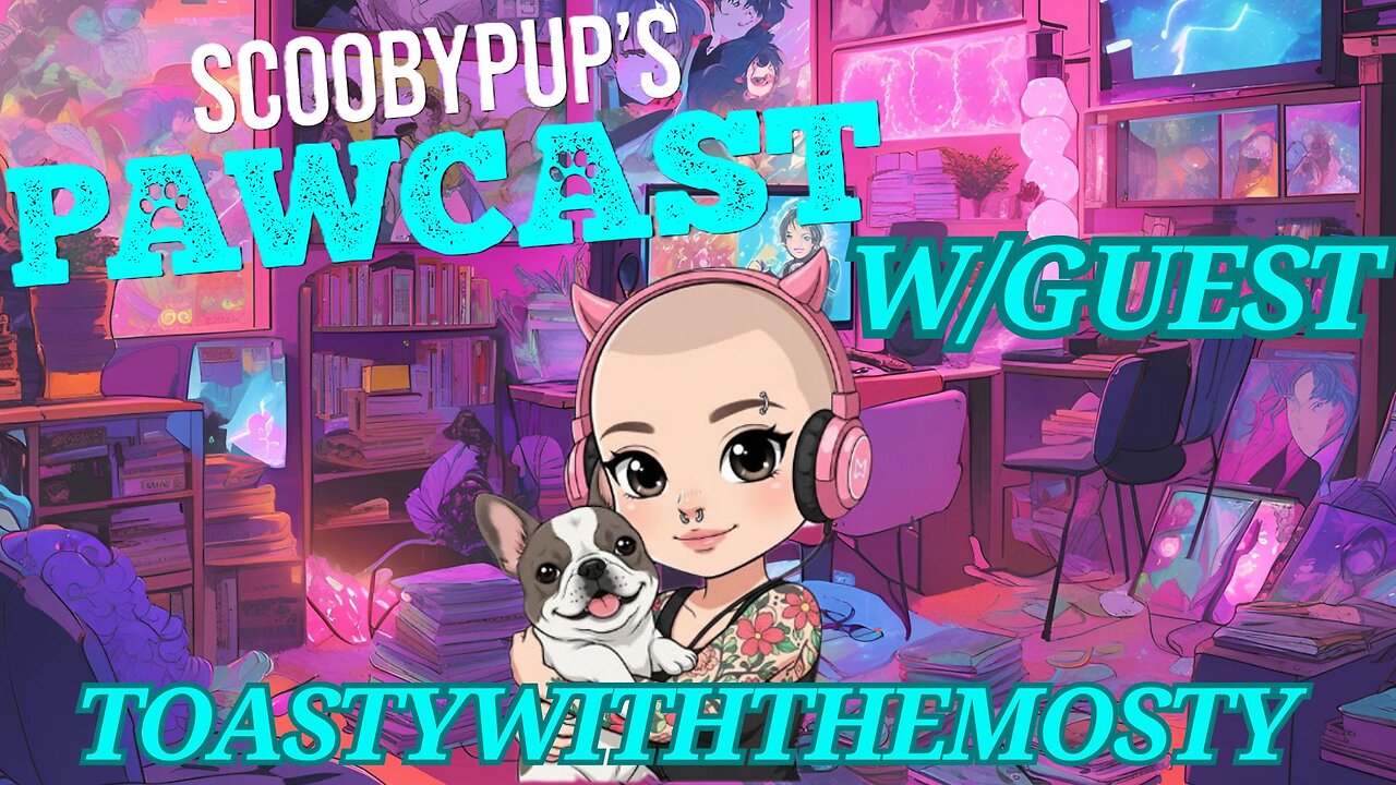 SCOOBYPUP'S PAWCAST EP. 26 W/ Guest Toastywiththemosty
