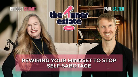 Rewiring Your Mindset to Stop Self-Sabotage | Paul Salter on The Inner Estate Podcast