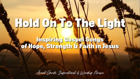 ✝️ Hold On To The Light | Inspiring Gospel Song of Hope, Strength & Faith in Jesus 🙏