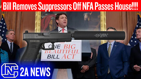 Bill Removes Suppressors Off NFA Passes House | One Big Beautiful Bill