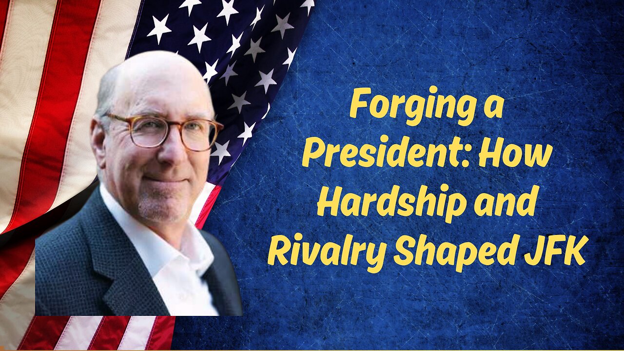 Forging a President: How Hardship and Rivalry Shaped JFK