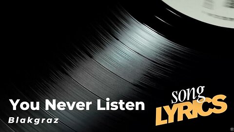 You NEVER Listen - Blakgraz OFFICIAL Song Lyric Music Video | Tired of Talking to a Wall?