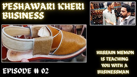 EPISODE # 02 Peshawari Sandals | Kheri | Chappal | Business From Karachi Pakistan.