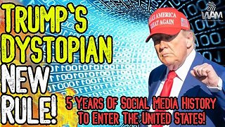 HUGE: TRUMP'S DYSTOPIAN NEW RULE! - 5 Years Of Social Media History To Enter US! - Retina Scans Too!