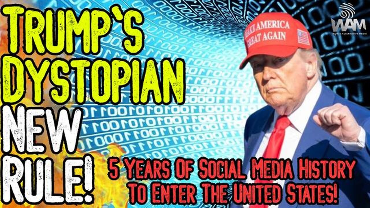 HUGE: TRUMP'S DYSTOPIAN NEW RULE! - 5 Years Of Social Media History To Enter US! - Retina Scans Too!