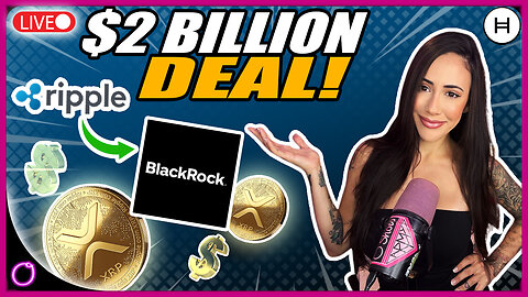 BREAKING XRP RIPPLE $2 BILLION BLACKROCK DEAL