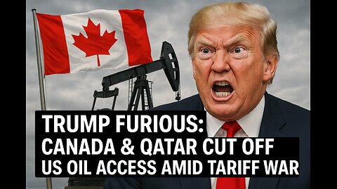 Trump FURIOUS: Canada & Qatar Cut Off US Oil Access Amid Tariff War!