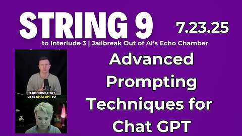 String 9 to 7.23.25 Interlude | Advanced Prompting Techniques for ChatGPT