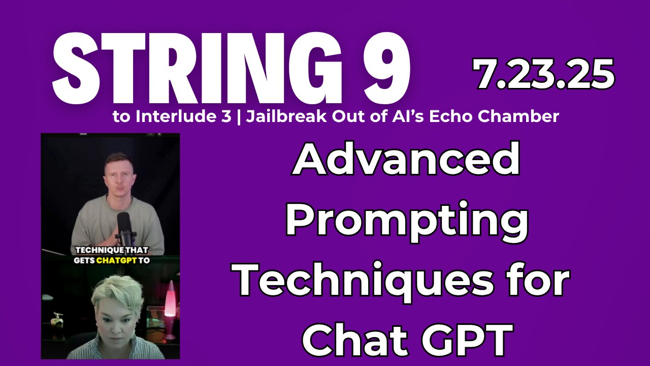 String 9 to 7.23.25 Interlude | Advanced Prompting Techniques for ChatGPT