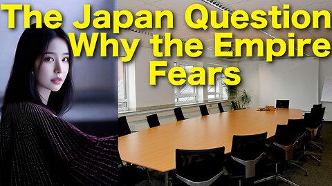 The Japan Question – Why the Empire Fears Its Own Ally