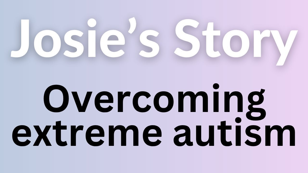 Josie's Story - overcoming severe autism