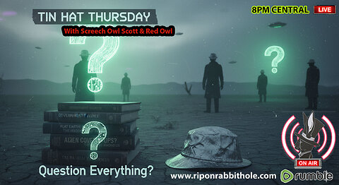 TIN HAT THURSDAY - "Question Everything"