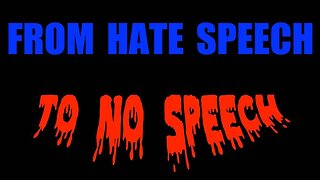 From 'Hate Speech' To 'No Speech' - The Criminalization Of Free Speech