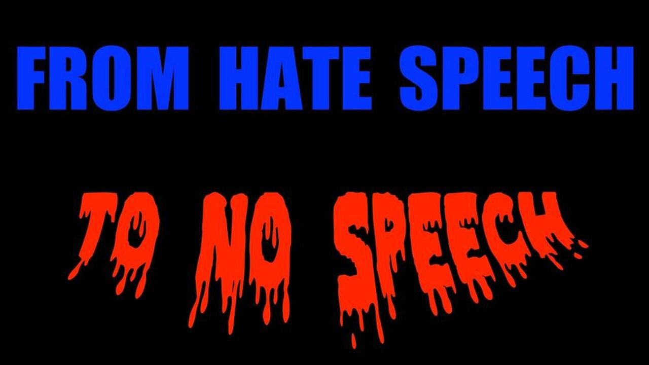 From 'Hate Speech' To 'No Speech' - The Criminalization Of Free Speech