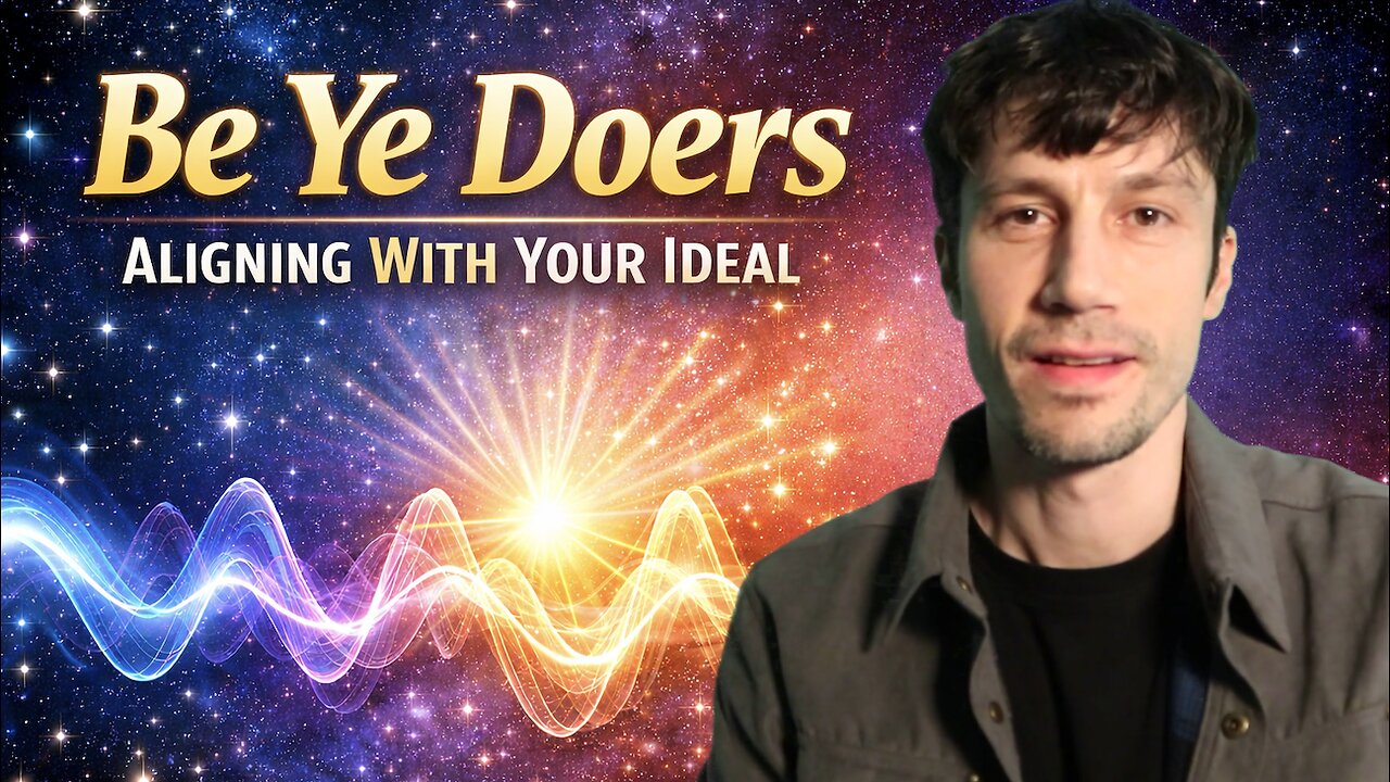 Be Ye Doers – Aligning With Your Ideal