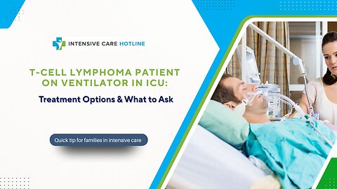T-Cell Lymphoma Patient on Ventilator in ICU: Treatment Options & What to Ask